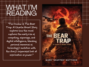 What I'm Reading - This review of The Bear Trap: A Charlie Grant Story explores how the novel captures the early rise of computing, espionage, and digital intelligence, blending personal memories of technology’s evolution with the story’s suspenseful look at information as power.